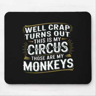 Turns out this is my circus those are my monkeys mousepad