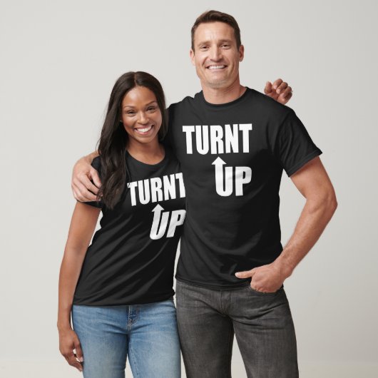 Turnt oben! T-Shirt (Unisex)