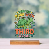 Turtley Fertig mit der dritten Klasse Turtle-Schul Acrylschild (Neutral)
