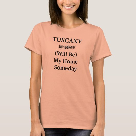 TUSCANY Italy Zuhause Someday Travel Location T-Shirt (Vorderseite)