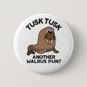 Tusk Tusk Ein anderer Walrus Pun Funny Animal Pub Button (Vorderseite)