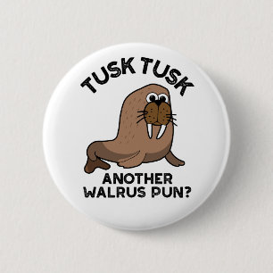 Tusk Tusk Ein anderer Walrus Pun Funny Animal Pub Button