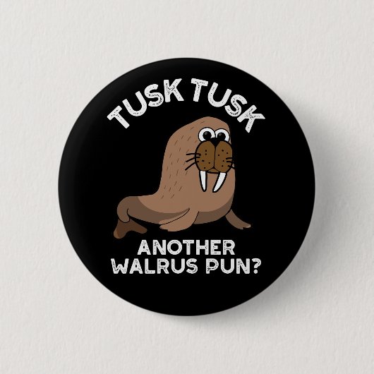 Tusk Tusk Ein anderer Walrus Pun Funny Pun Dark BG Button (Vorderseite)