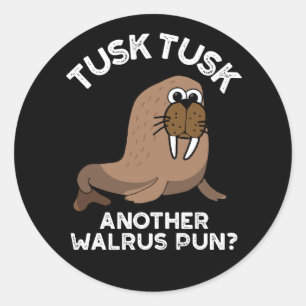 Tusk Tusk Ein anderer Walrus Pun Funny Pun Dark BG Runder Aufkleber