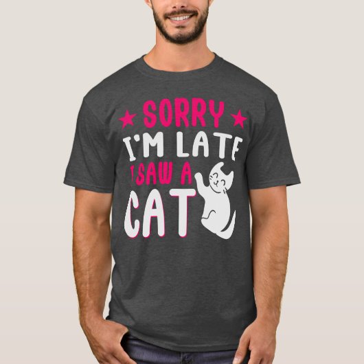 Tut mir leid, dass ich zu spät eine Katze gesehen  T-Shirt (Vorderseite)