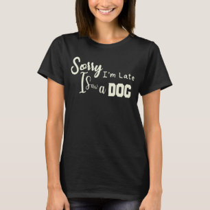 Tut mir leid, ich bin spät dran, ich habe einen H T-Shirt