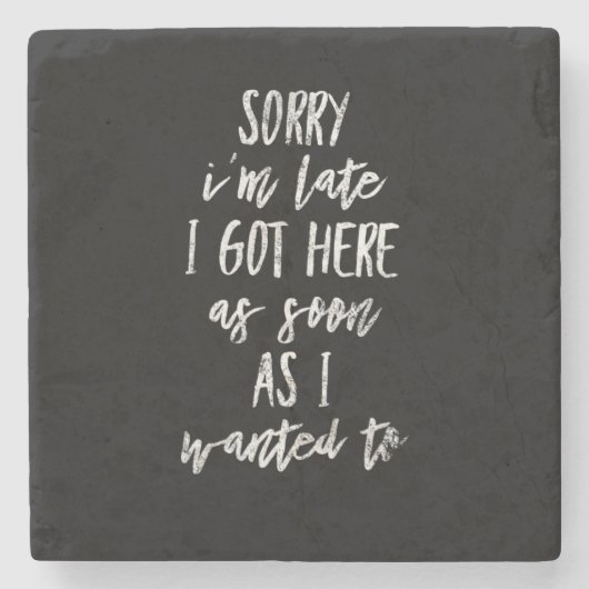 Tut mir leid, ich bin spät hier got, sobald ich ge steinuntersetzer (Vorderseite)