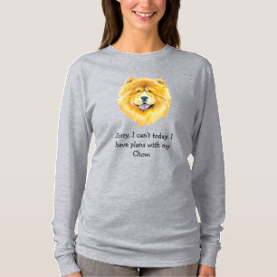 Tut mir leid, ich habe heute mit meinem Chow T - S T-Shirt