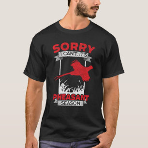 Tut mir leid, ich kann es nicht in der Fasanenzeit T-Shirt