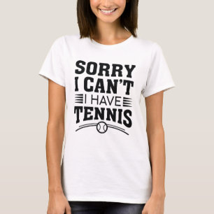 Tut mir leid, ich kann kein Tennis haben T-Shirt