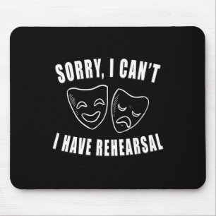 Tut mir leid, ich kann keine Probe-Theater-Drama-M Mousepad