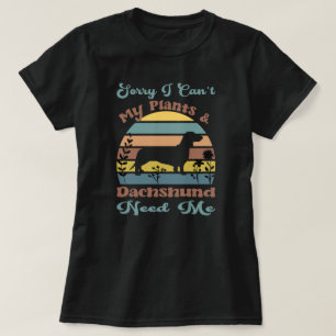 Tut mir leid, ich kann meine Pflanze und Dackel ni T-Shirt