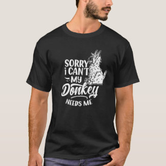 Tut mir leid, ich kann meinen Esel nicht brauchen  T-Shirt