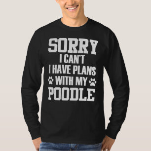 Tut mir leid, ich kann mit meinem Poodle Pläne hab T-Shirt