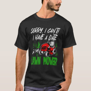 Tut mir leid, ich kann mit meinem Rasenmäher kein  T-Shirt