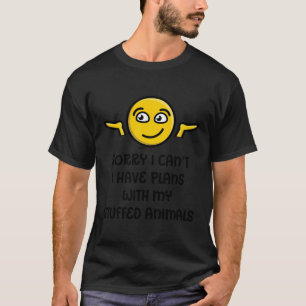Tut mir leid, ich kann mit meinen gestopften Tiere T-Shirt