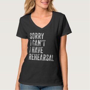 Tut mir leid, ich kann nicht Probe Schauspieler Pr T-Shirt