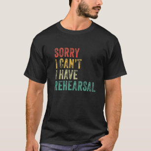 Tut mir leid, ich kann nicht Probe Schauspieler Pr T-Shirt