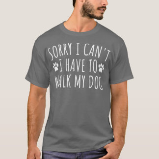 Tut mir leid, ich muss meinen Hund nicht laufen -  T-Shirt