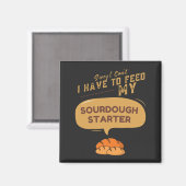 Tut mir leid, ich muss meinen Sourdough-Starter ni Magnet (Vorderseite/Rückseite)