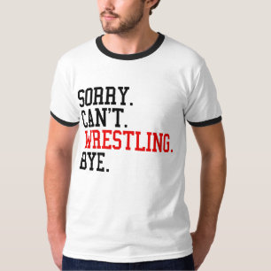 Tut mir leid, kann nicht Wrestling von Ringe T-Shirt