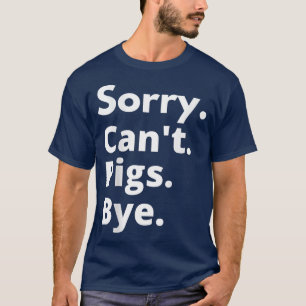 Tut mir leid, können Schweine nicht durch Shirt Fu