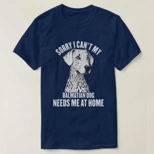 Tut mir leid, mein Dalmatiner braucht mich auf der T-Shirt