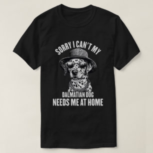 Tut mir leid, mein Dalmatiner braucht mich auf der T-Shirt
