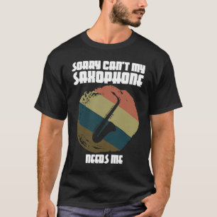 Tut mir leid, mein Saxophon braucht mich nicht Sax T-Shirt