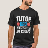 Tutor Dad Like A Normal Dad Tutor T-Shirt (Vorderseite)