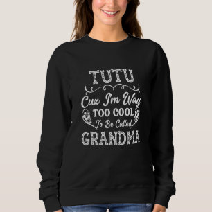 Tutu, weil ich viel zu cool bin, um Oma Haw genann Sweatshirt