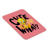 TWEETY™-Cute Or What? Magnet (Rechte Seite)