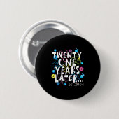 Twenty One Years Later 21 Year Old Birthday Women Button (Vorne & Hinten)
