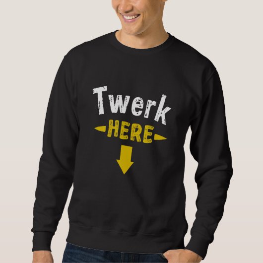 Twerk Here 1 Sweatshirt (Vorderseite)