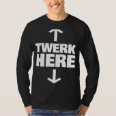 Twerk Here 1 T-Shirt (Vorderseite)