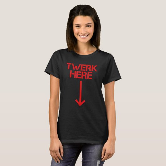 Twerk Here 27 T-Shirt (Vorne ganz)