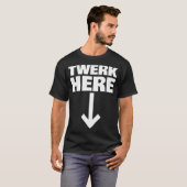 Twerk Here 32 T-Shirt (Vorne ganz)