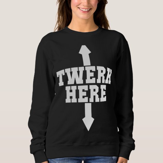 Twerk Here Crazy Twerk Dance 2 Ways Birthday 2022 Sweatshirt (Vorderseite)