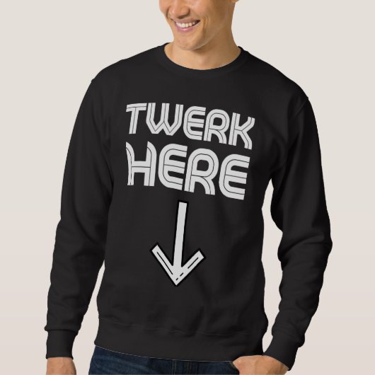 Twerk Here Twerk Dance 3 Sweatshirt (Vorderseite)