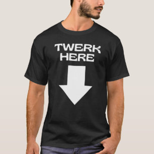 TWERK HIER T-Shirt