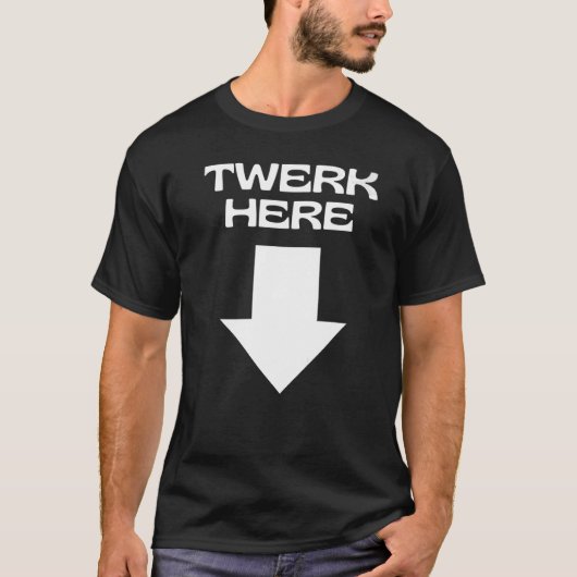 TWERK HIER T-Shirt (Vorderseite)