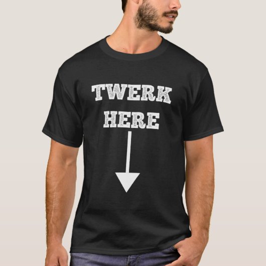 Twerk Hier T-Shirt (Vorderseite)