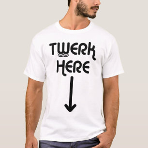 Twerk hier T - Shirt