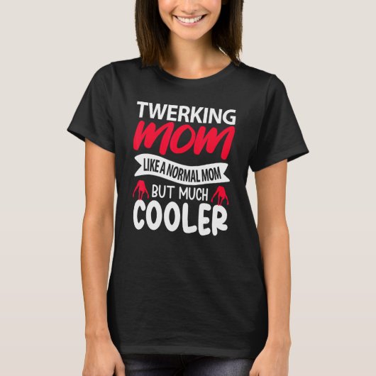 Twerking Mom Like A Normal Mom But Much Cooler T-Shirt (Vorderseite)