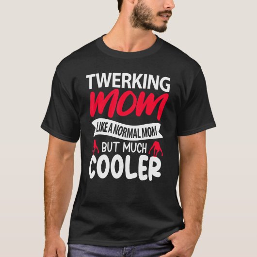 Twerking Mom Like A Normal Mom But Much Cooler T-Shirt (Vorderseite)