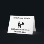 ***TWIN***-NOT on FACEBOOK SO A CARD FOR "YOU" Karte<br><div class="desc">ONLY A CARD WILL DUE FOR "MY TWIN" ON HIS OR HER BIRTHDAY!!!!</div>