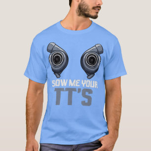 Twin Turbo Diesel Mechanic Zeigen Sie mir Ihre TTs T-Shirt