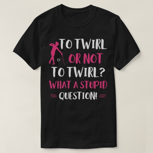 Twirl oder not to Twirl Funny Majorette Baton Twi T-Shirt (Design vorne)