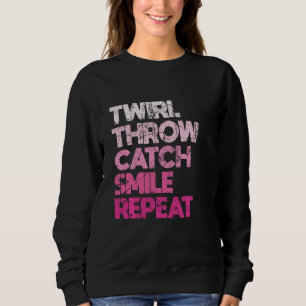 Twirl Throw Catch Smile Repeat Baton Twirling Majo Sweatshirt