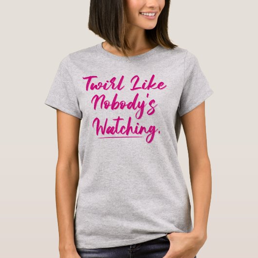 Twirl, wie niemand Baton Twirler guckt T-Shirt (Vorderseite)